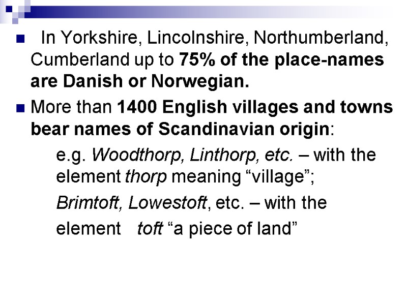 In Yorkshire, Lincolnshire, Northumberland, Cumberland up to 75% of the place-names are Danish or